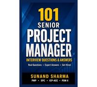101 Senior Project Manager Interview Questions & Answers: Real Questions • Expert Answers • Get Hired (101 Senior Management Interview Questions Series)