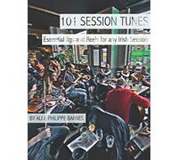 101 Session Tunes: Essential Jigs and Reels for any Irish Session