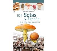 101 Setas De España - Que Hay Que Conocer (Miniguía de campo)