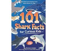 101 Shark Facts for Curious Kids: Bite-Sized and Amazing Facts About Sharks for Kids Ages 5-8
