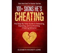 101+ Signs He's Cheating: The Step-By-Step Guide to Detecting, Exposing, and Confronting Cheating Behavior