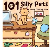 101 Silly Pets Coloring Book: Funny Coloring pages with Mischievous Cats and Playful Dogs in Hilarious Pet Moments of Chaos and Cuddles for Kids and Adults Relaxation and Mindful Fun