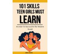 101 Skills Teen Girls Must Learn In order To Succeed In The Modern world (101 Skills For Teens)
