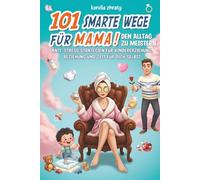 101 smarte Wege für Mama, den Alltag zu meistern: Anti-Stress Strategien für Kindererziehung, Beziehung und Zeit für dich selbst | Lustiges Geschenk für Frauen mit Herz und Augenzwinkern