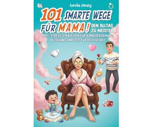 101 smarte Wege für Mama, den Alltag zu meistern: Anti-Stress Strategien für Kindererziehung, Beziehung und Zeit für dich selbst | Lustiges Geschenk für Frauen mit Herz und Augenzwinkern