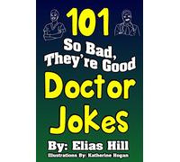 101 So Bad, They're Good Doctor Jokes