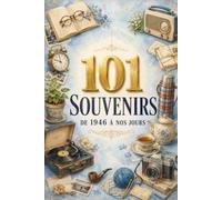 101 Souvenirs de 1946 à nos jours: Célébrez ses 80 ans avec un voyage inoubliable au cœur de l’histoire, de la culture et des plus beaux souvenirs de France.