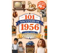 101 Souvenirs de 1956 à nos jours: Le cadeau idéal pour fêter ses 70 ans. Un voyage à travers les grands événements, la culture et l'histoire de France, à partager en famille
