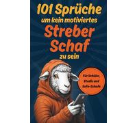 101 Sprüche um kein motivierter Streber-Schaf zu sein: Ein lustiges Demotivationsbuch für Schüler, Studis und Sofa-Schafe mit Stil - mit witzigen Sprüchen, das perfekte Geschenk mit Humor
