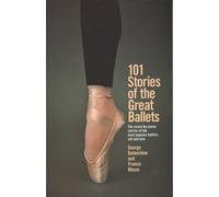 101 Stories of the Great Ballets: The scene-by-scene stories of the most popular ballets, old and new (Dolphin Book)