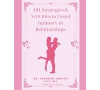 101 Strategies & Activities to Foster Intimacy in Relationships