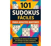 101 Sudokus Fáciles para Adultos Mayores: Pasatiempos de números de nivel accesible para disfrutar con calma, mantenerse activo y consultar soluciones completas al final