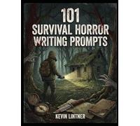 101 Survival Horror Writing Prompts (101 Horror Writing Prompts Series)