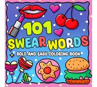 101 Swear Words Coloring Book: Adult Motivational Coloring Pages with Savage Insults, Funny Cuss Words, Big & Simples Designs for Stressful Moments