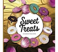 101 Sweet Treats Coloring Book: Bold and Easy Designs for Relaxation: Enjoy 101 Pages of Fun, Easy-to-Color Desserts and Sweet Treats - 8.5 x 8.5 inches