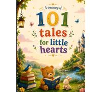 101 Tales - A Treasury of 101 Tales for Little Hearts - Collection of Cute Animals stories and Moral stories - Bed Time stories 4+ years: 101 Short ... with Morals for Children Ages 4 and Up