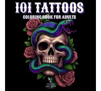 101 TATTOO: Coloring Book for Adults with Stunning Animal, Floral, Fantasy, Skull, and Unique Art Designs!