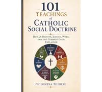 101 Teachings of Catholic Social Doctrine: Human Dignity, Justice, Work, and the Common Good Explained: 12 (Fast Faith Facts)