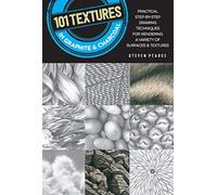 101 Textures in Graphite & Charcoal: Practical step-by-step drawing techniques for rendering a variety of surfaces & textures