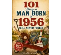 101 Things a Man Born in 1956 Will Never Forget: Funny and Nostalgic Memories for Men Turning 70, A Unique 70th Birthday Gift for Men Book Filled with Vintage Stories, Childhood Moments, and Laughs