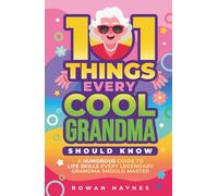 101 Things Every Cool Grandma Should Know: A Humorous Guide to Life Skills Every Legendary Grandma Should Master