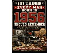 101 Things Every Man Born in 1956 Should Remember: Rediscover the Music, Cars, Childhood Adventures, Traditions, Historic Moments, and Everyday ... One of a Kind (Birth Year Memory Series)