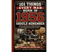 101 Things Every Man Born in 1956 Should Remember: Rediscover the Music, Cars, Childhood Adventures, Traditions, Historic Moments, and Everyday ... One of a Kind (Birth Year Memory Series)