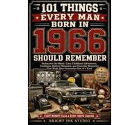 101 Things Every Man Born in 1966 Should Remember: Rediscover the Music, Cars, Childhood Adventures, Traditions, Historic Moments, and Everyday ... One of a Kind (Birth Year Memory Series)