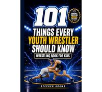 101 Things Every Youth Wrestler Should Know: Wrestling Book for Kids