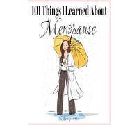 101 Things I Learned About Menopause: Everything They Didn't Tell You About Hot Flashes, Brain Fog, and Your New Superpower ~ Perfect Gift for Women ... and 60's Navigating the Next Stage of Life