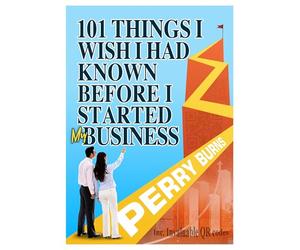 101 Things I wish I had Known Before Starting My Business: A First-Aid Kit for Small Businesses