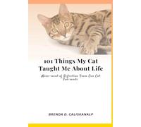 101 Things My Cat Taught Me About Life: Meow-ment of Reflection From Our Cat Fur-rends