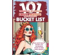 101 Things On My Badass Empty Nester's Highly Unofficial Bucket List: A Funny and Empowering Empty Nest Bucket List for Women Ready for Their Next Chapter (The Badass Beth Survival Series)