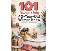 101 Things Only 40-Year-Old Women Know: A Fun and Relatable Gift for 40-Year-Old Women - Full of Nostalgia, Humor, and Life’s Little Truths