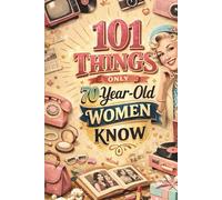 101 Things Only 70-Year-Old Women Know: A Fun and Nostalgic Throwback - Unique 70 Year Old Birthday Gifts for Women