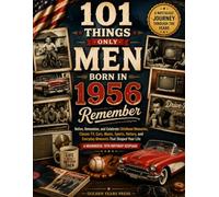 101 Things Only Men Born in 1956 Remember: Relive, Remember, and Celebrate Childhood Memories, Classic TV, Cars, Music, Sports, History, and Everyday ... | A Meaningful 70th (The Years That Made Us)