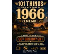101 Things Only Men Born in 1966 Remember: A Funny and Nostalgic 60th Birthday Gift for Men with Childhood Memories, Classic TV, Music, Cars, Sports, ... the Internet (101 Things Only Men Remember)