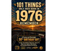 101 Things Only Men Born in 1976 Remember: A Funny and Nostalgic 50th Birthday Gift for Men with Childhood Memories, Classic TV, Music, Cars, Sports, ... the Internet (101 Things Only Men Remember)
