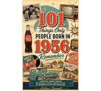 101 Things Only People Born in 1956 Remember: A Nostalgic Walk Through the Memories, Moments, and Everyday Life That Shaped a Generation (Remember When: Year You Were Born Series)