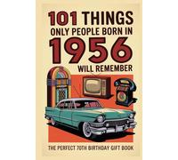 101 Things Only People Born in 1956 Will Remember: A Nostalgic Trivia & Memory-Lane Gift Book for the Perfect 70th Birthday (2026 Edition) (101 Things You'll Remember)