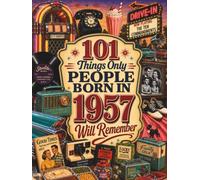 101 Things Only People Born in 1957 Will Remember: The Ultimate Nostalgia Book for Baby Boomers, A Memory Recall Journey Through the 50s, 60s, and 70s ... (Remember When: Year You Were Born Series)