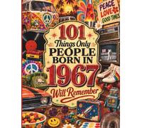 101 Things Only People Born in 1967 Will Remember: A Memory Recall Journey Through the 60s, 70s and 80s to Spark Great Conversations (Remember When: Year You Were Born Series)