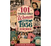 101 Things Only Women Born in 1956 Remember: From Schoolyard Games to First Dates, Saturday TV, Favorite Songs, Fashion, and Life Before Smartphones