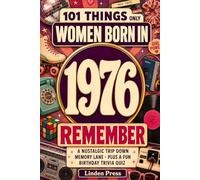 101 Things Only Women Born in 1976 Remember: A Nostalgic Trip Down Memory Lane - Plus a Fun Birthday Trivia Quiz (101 Only Women (2026))