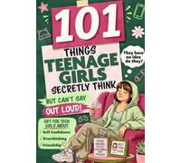 101 Things Teenage Girls Secretly Think but Can’t Say Out Loud: A Funny, Relatable Gift for Teen Girls About Friendship, Overthinking, and Self Confidence