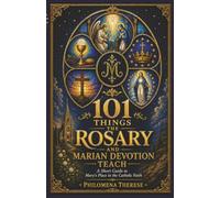 101 Things the Rosary and Marian Devotion Teach: A Short Guide to Mary’s Place in the Catholic Faith (Fast Faith Facts)