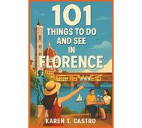 101 Things to do and See in Florence (101 Things to Do & See: The Ultimate Travel Adventure Series)