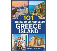 101 Things to do and See in Greece Island (101 Things to Do & See: The Ultimate Travel Adventure Series)