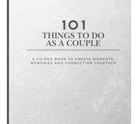 101 Things to Do as a Couple: A Guided Relationship Book to Create Meaningful Moments Together 8.5 x 8.5 inches | 117 Pages