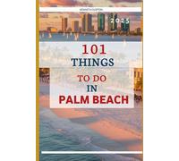 101 Things to do in Palm Beach 2025: Your ultimate companion to unforgettable vacation
